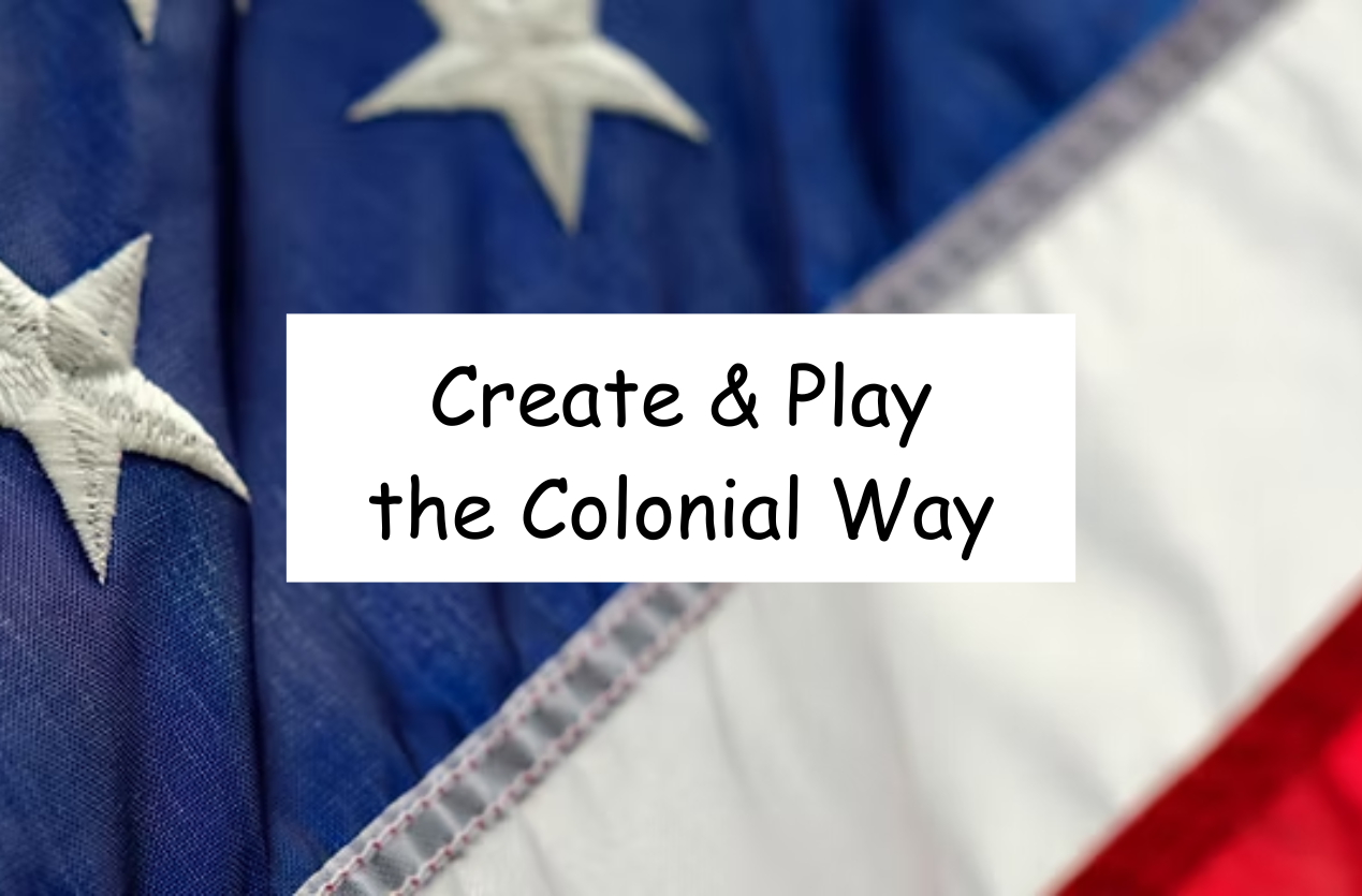 Create & Play the Colonial Way